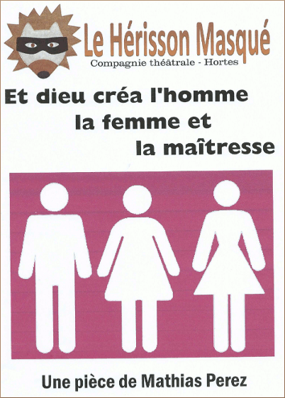 Et Dieu cra l'Homme, la Femme et la Matresse, une pice du Hrisson Masqu de Hortes